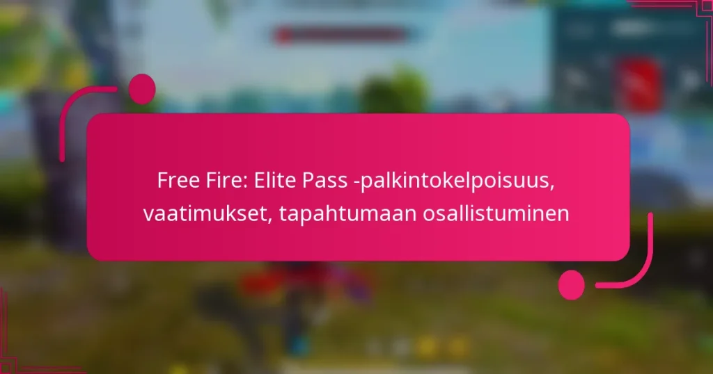 Free Fire: Elite Pass -palkintokelpoisuus, vaatimukset, tapahtumaan osallistuminen