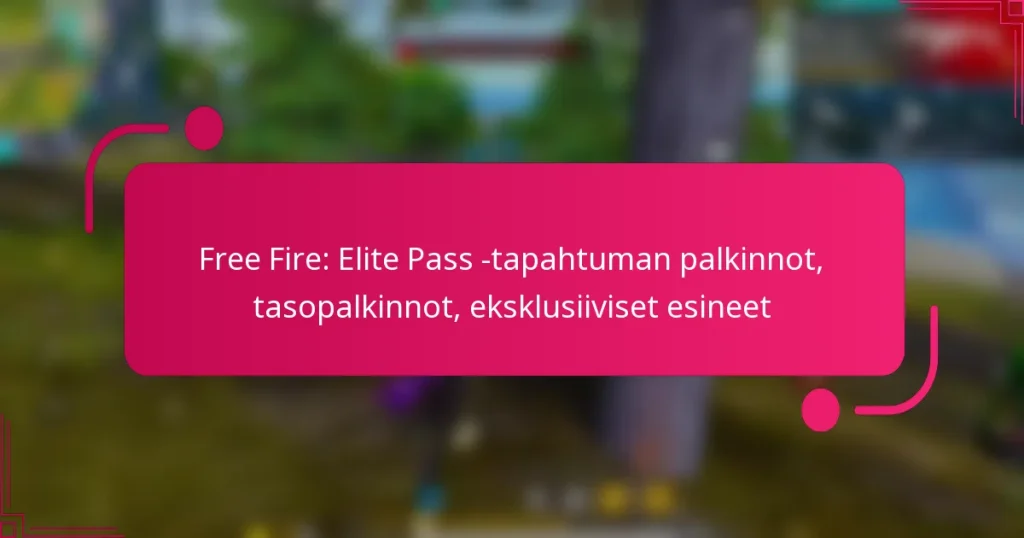 Free Fire: Elite Pass -tapahtuman palkinnot, tasopalkinnot, eksklusiiviset esineet
