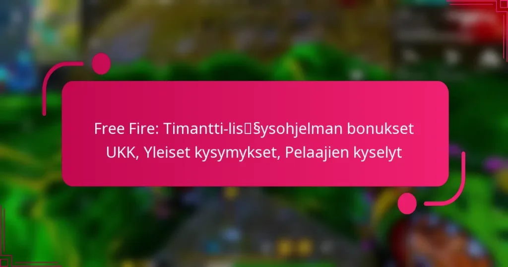 Free Fire: Timantti-lisäysohjelman bonukset UKK, Yleiset kysymykset, Pelaajien kyselyt