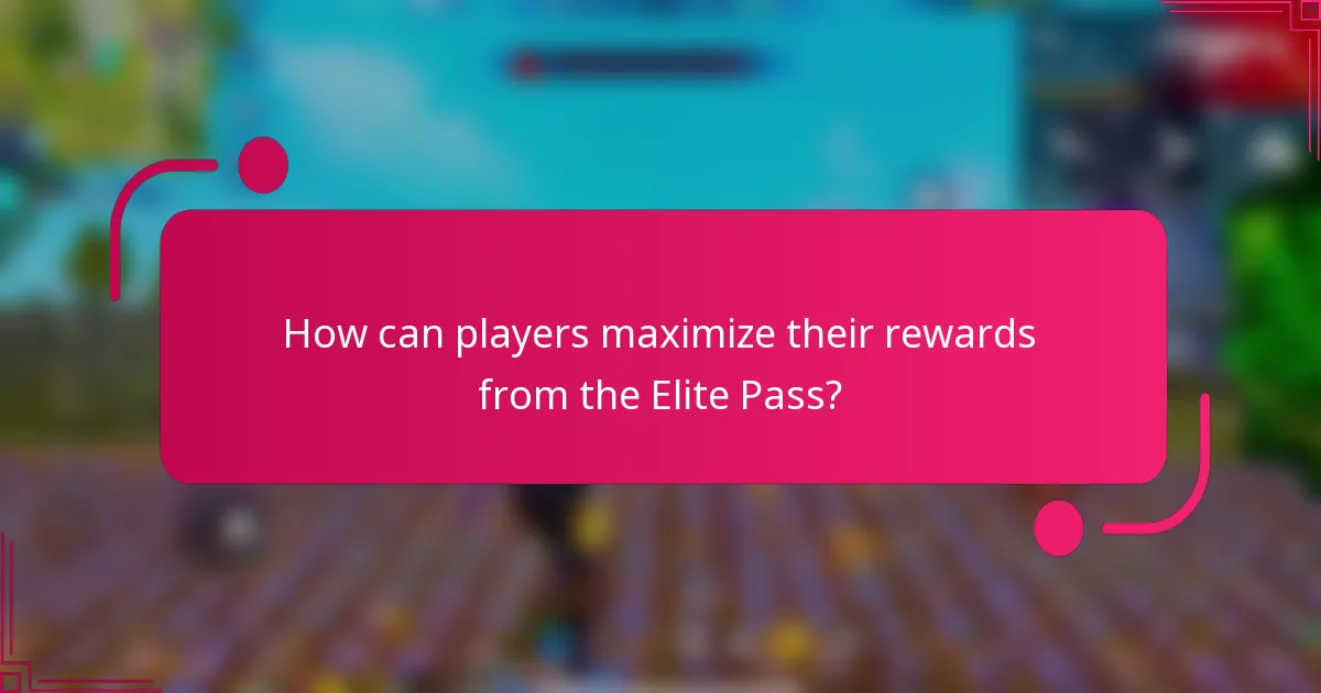 How can players maximize their rewards from the Elite Pass?