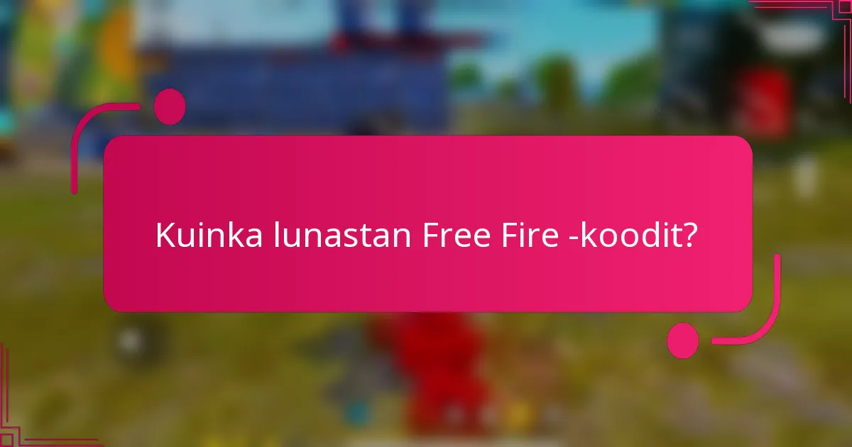 Kuinka lunastan Free Fire -koodit?
