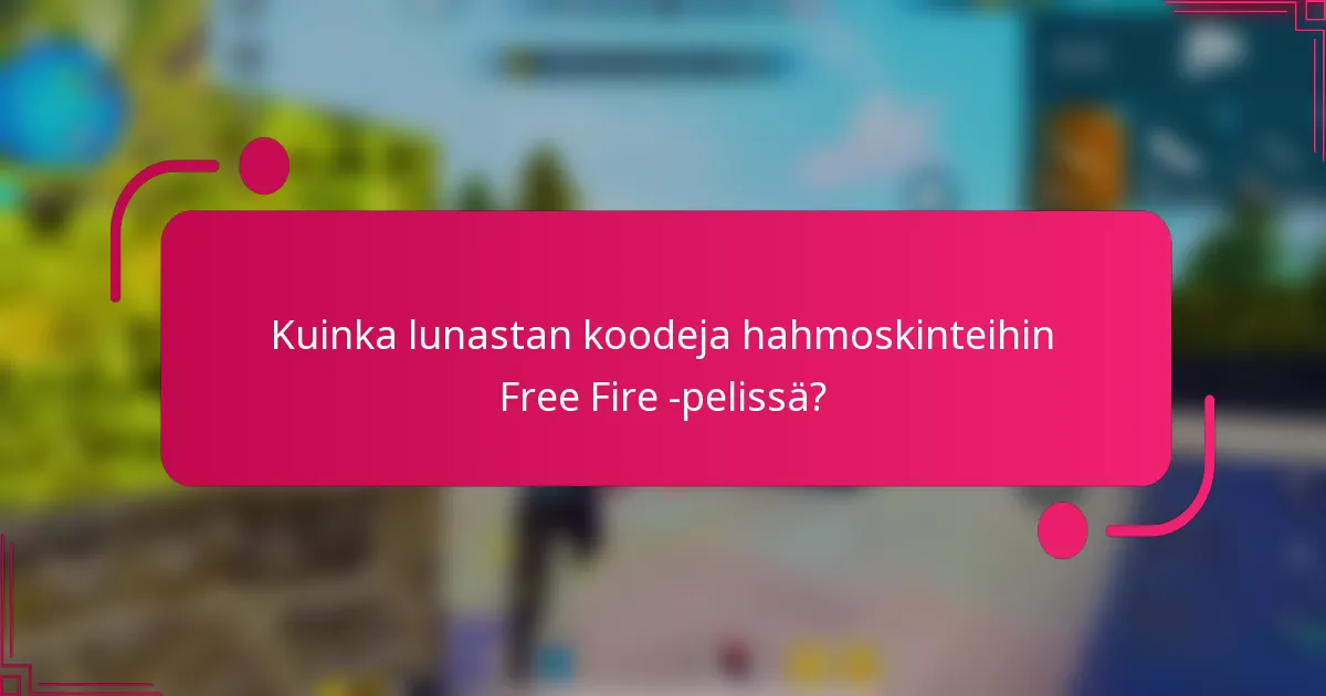Kuinka lunastan koodeja hahmoskinteihin Free Fire -pelissä?