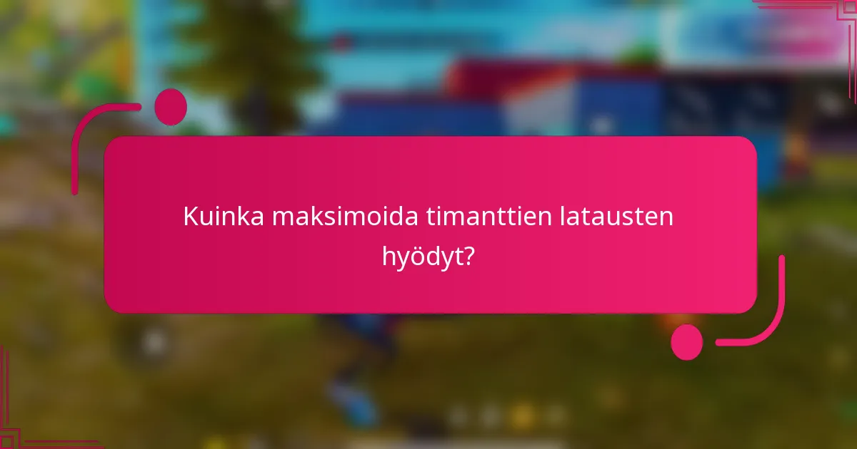Kuinka maksimoida timanttien latausten hyödyt?