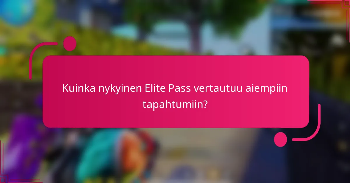 Kuinka nykyinen Elite Pass vertautuu aiempiin tapahtumiin?