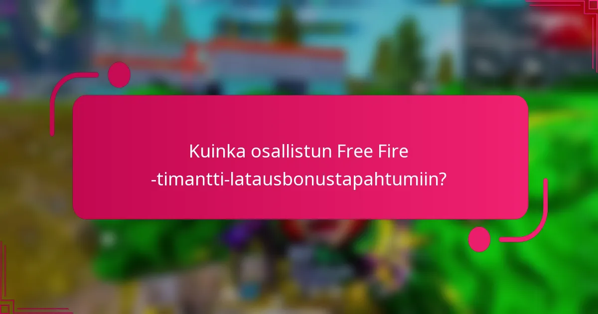 Kuinka osallistun Free Fire -timantti-latausbonustapahtumiin?
