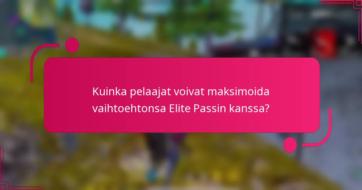 Kuinka pelaajat voivat maksimoida vaihtoehtonsa Elite Passin kanssa?