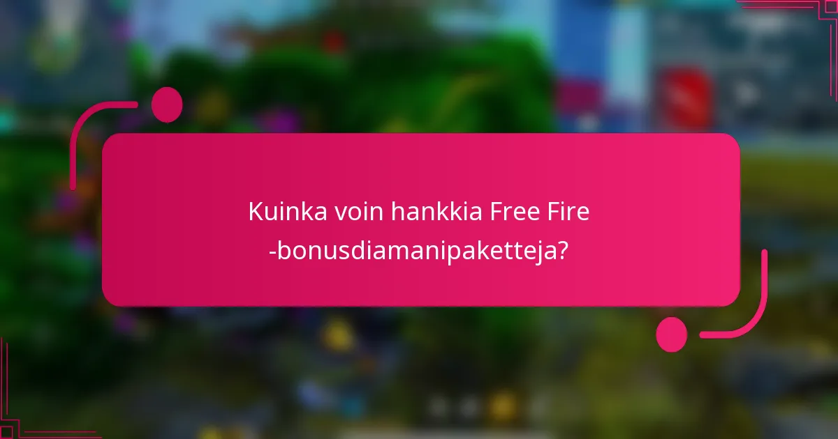 Kuinka voin hankkia Free Fire -bonusdiamanipaketteja?