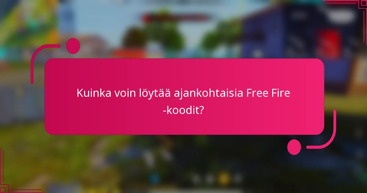 Kuinka voin löytää ajankohtaisia Free Fire -koodit?