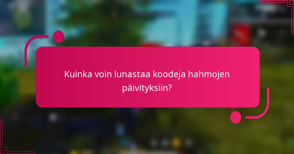 Kuinka voin lunastaa koodeja hahmojen päivityksiin?