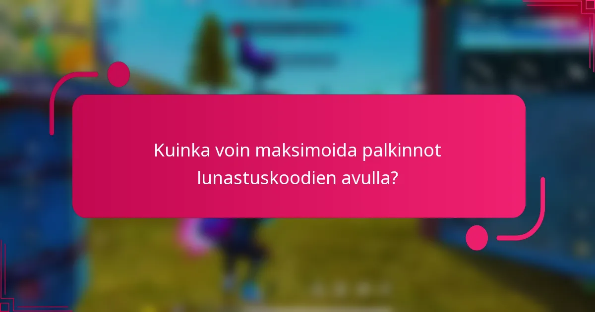 Kuinka voin maksimoida palkinnot lunastuskoodien avulla?