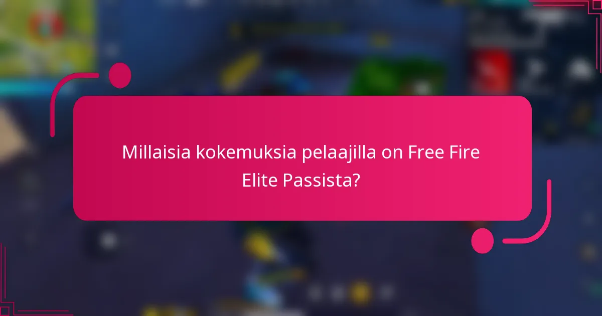 Millaisia kokemuksia pelaajilla on Free Fire Elite Passista?