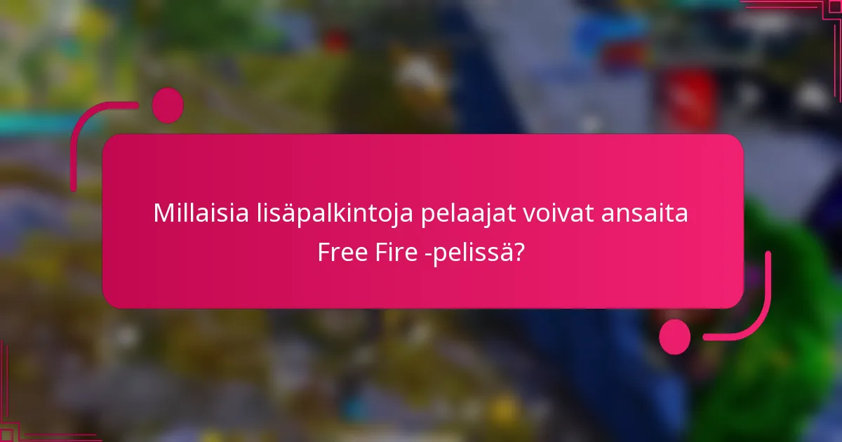Millaisia lisäpalkintoja pelaajat voivat ansaita Free Fire -pelissä?