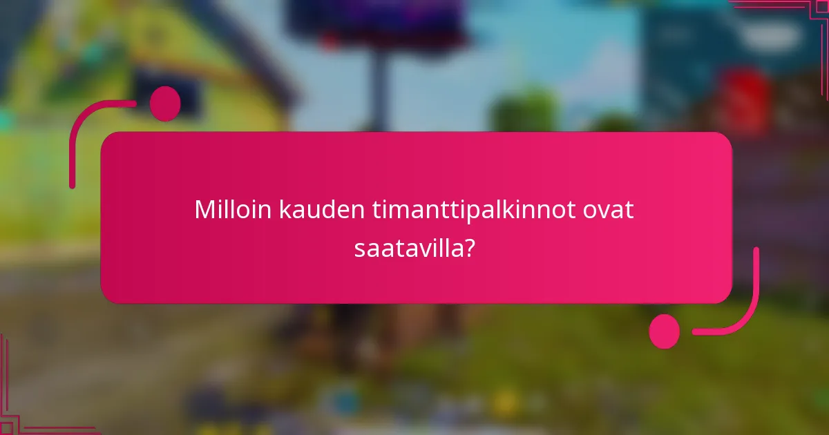 Milloin kauden timanttipalkinnot ovat saatavilla?