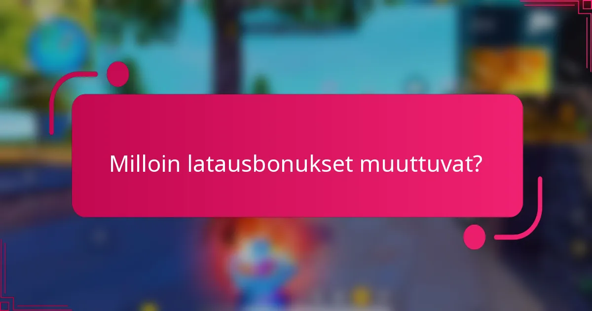 Milloin latausbonukset muuttuvat?