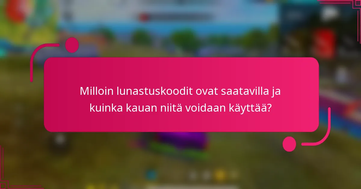 Milloin lunastuskoodit ovat saatavilla ja kuinka kauan niitä voidaan käyttää?