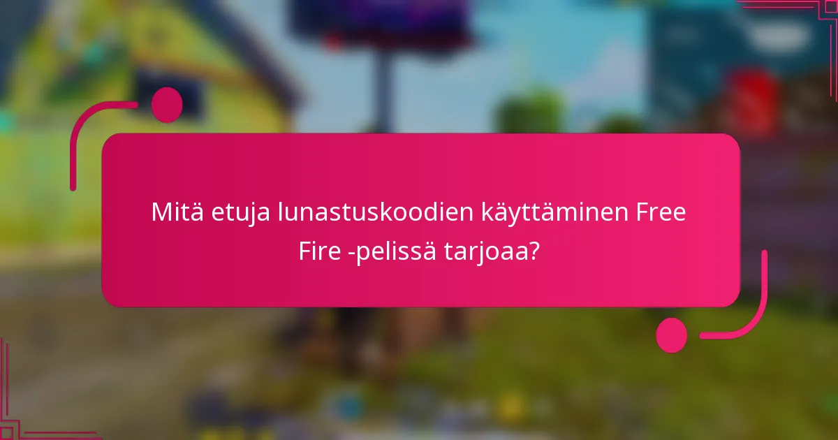 Mitä etuja lunastuskoodien käyttäminen Free Fire -pelissä tarjoaa?