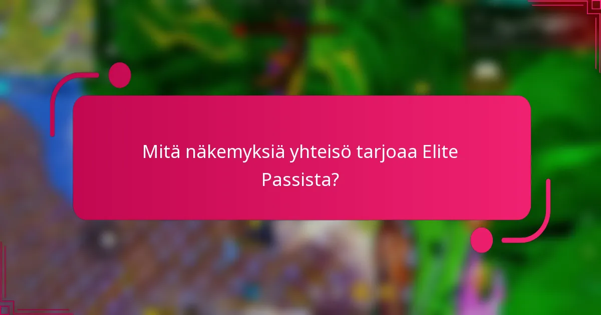 Mitä näkemyksiä yhteisö tarjoaa Elite Passista?
