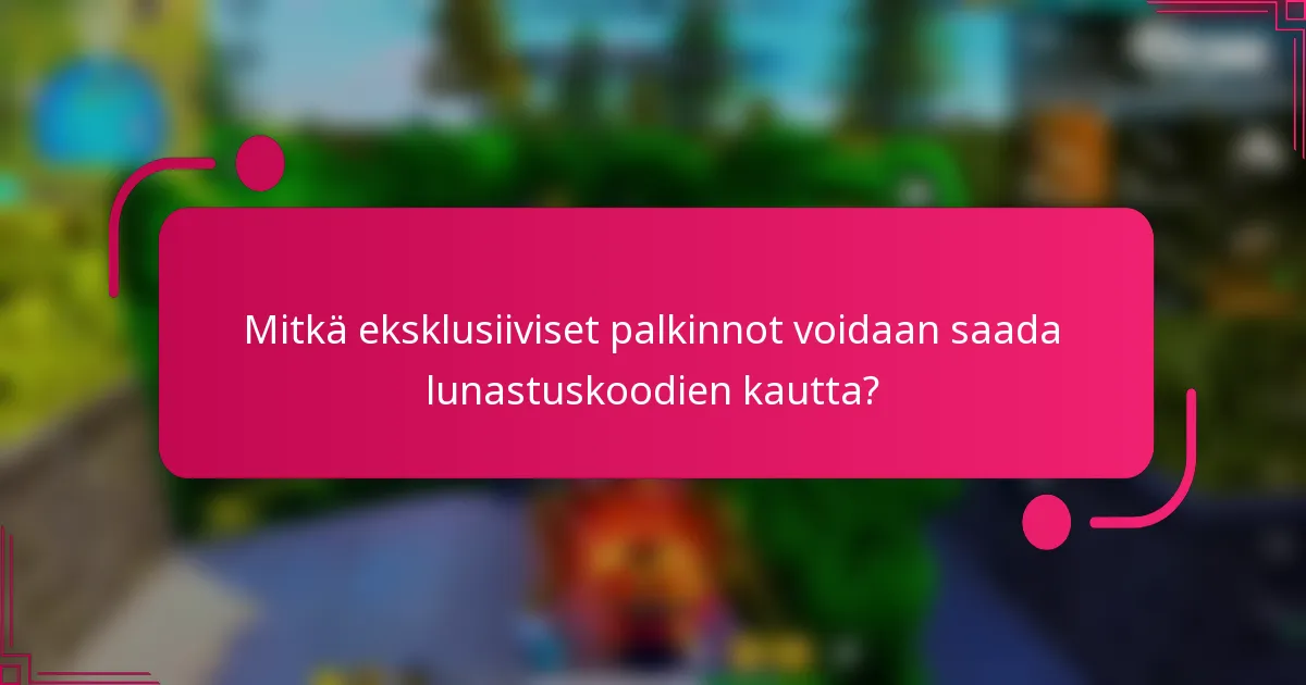 Mitkä eksklusiiviset palkinnot voidaan saada lunastuskoodien kautta?