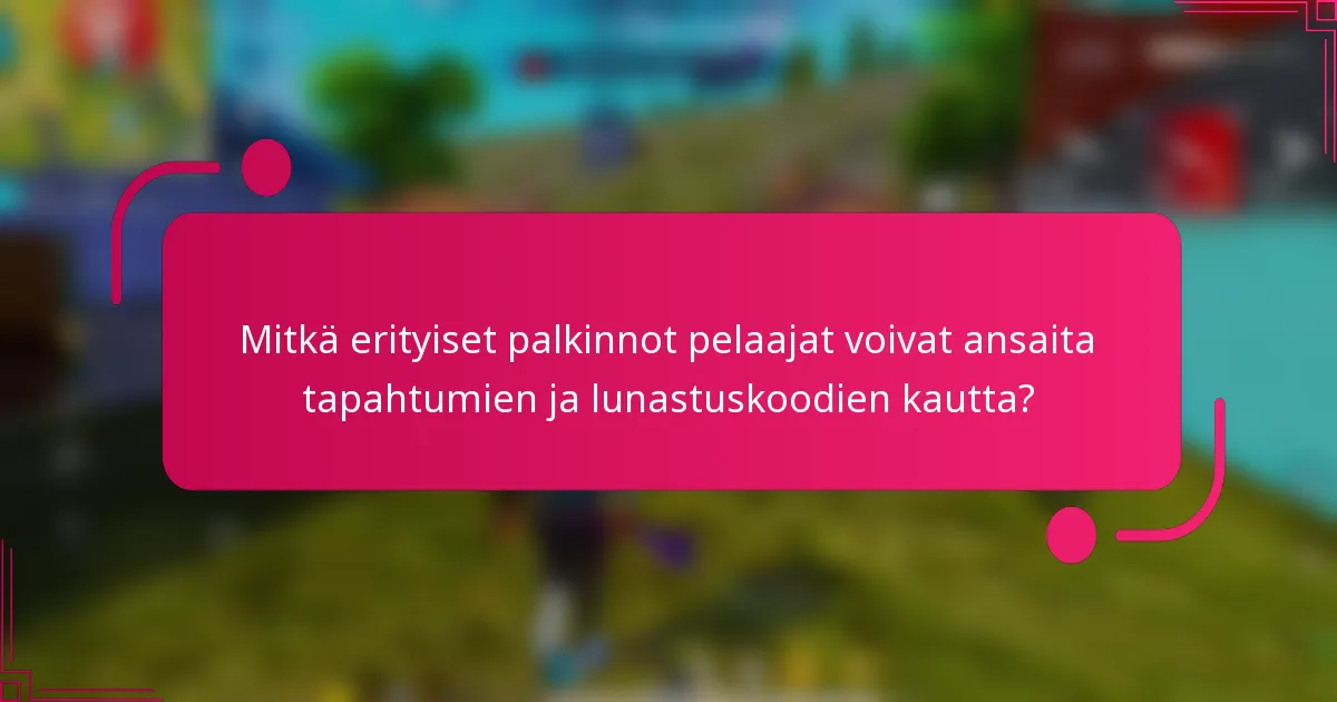 Mitkä erityiset palkinnot pelaajat voivat ansaita tapahtumien ja lunastuskoodien kautta?