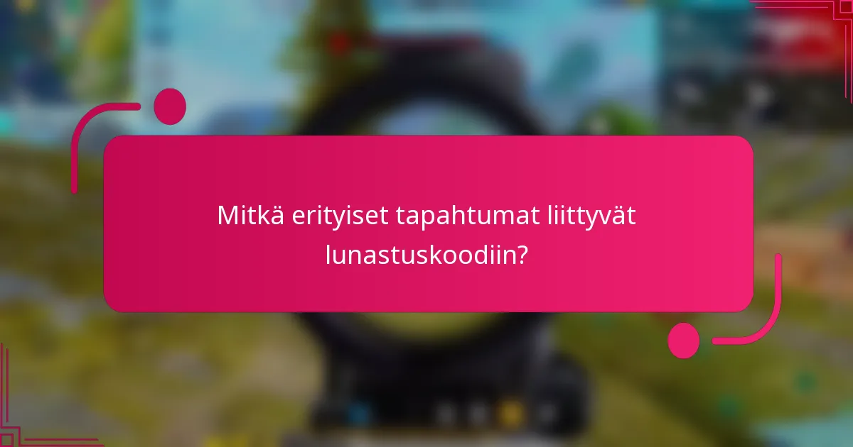 Mitkä erityiset tapahtumat liittyvät lunastuskoodiin?