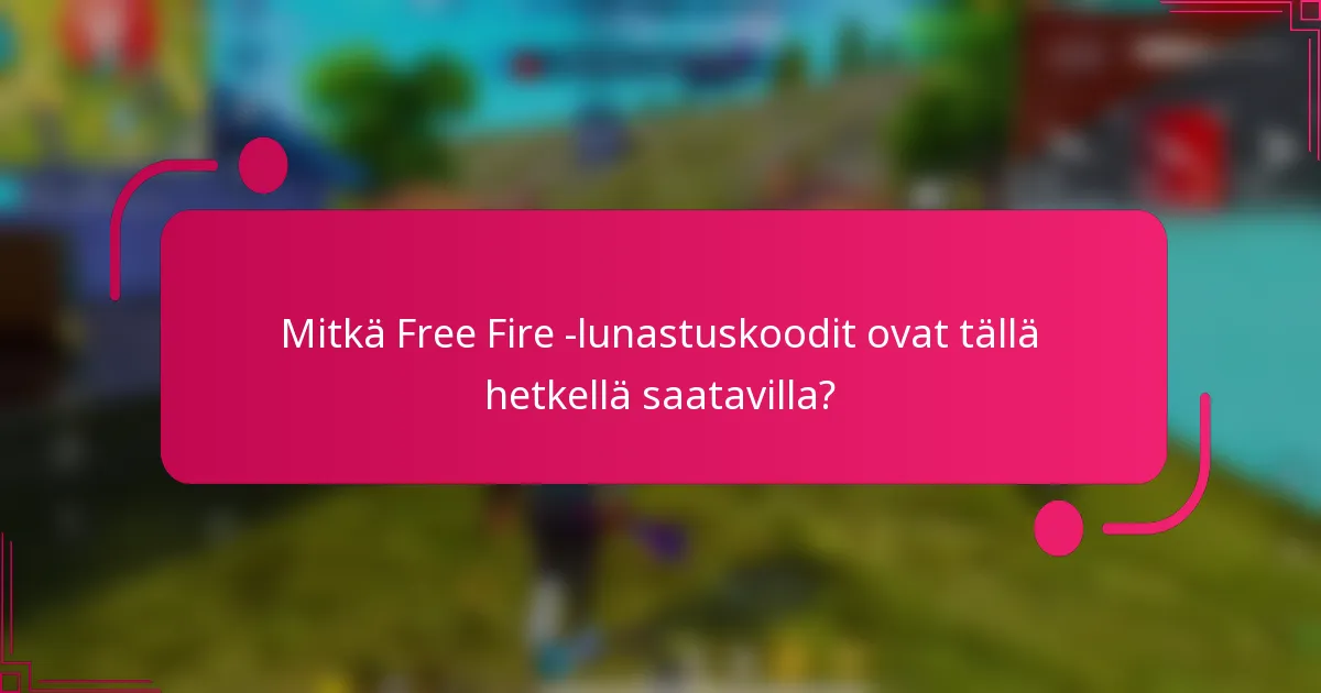 Mitkä Free Fire -lunastuskoodit ovat tällä hetkellä saatavilla?