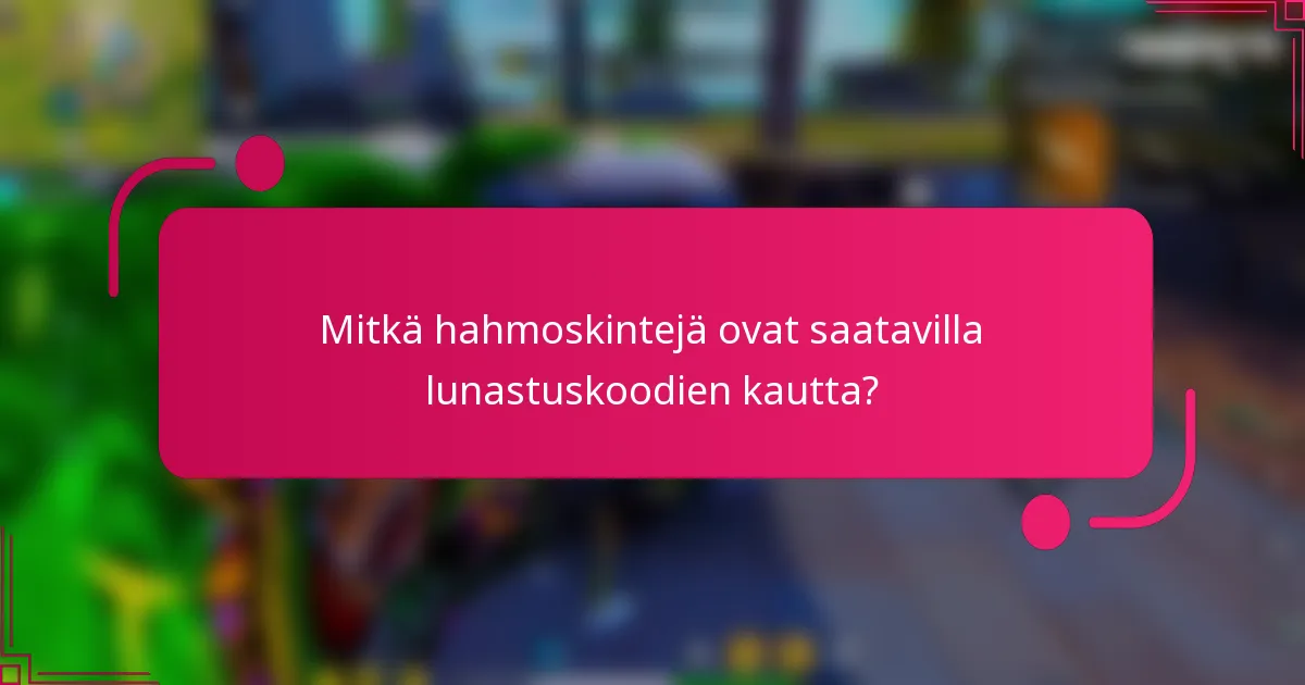 Mitkä hahmoskintejä ovat saatavilla lunastuskoodien kautta?