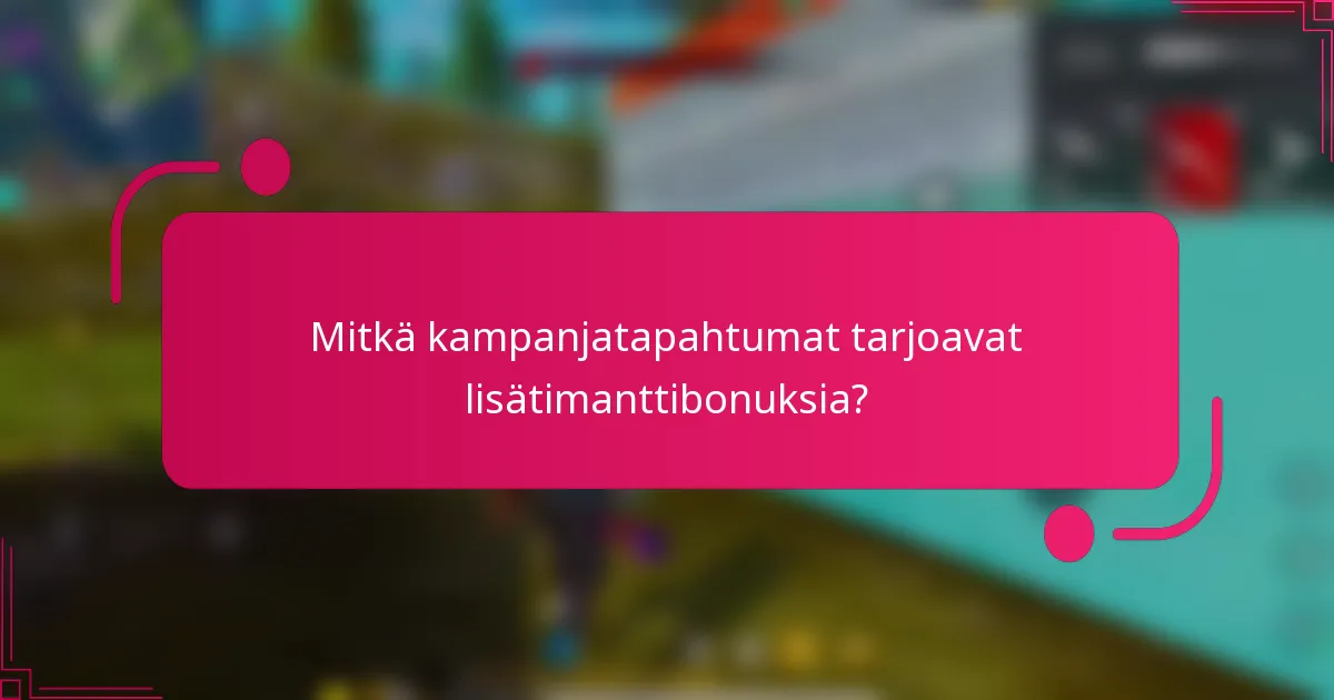 Mitkä kampanjatapahtumat tarjoavat lisätimanttibonuksia?