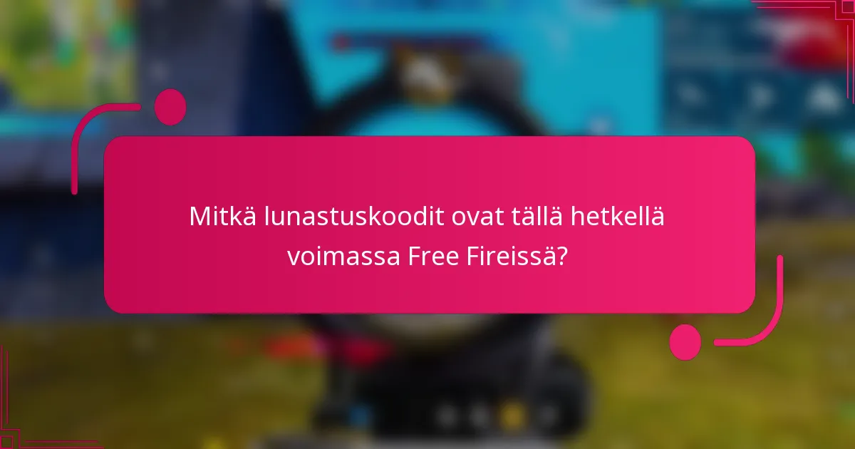 Mitkä lunastuskoodit ovat tällä hetkellä voimassa Free Fireissä?