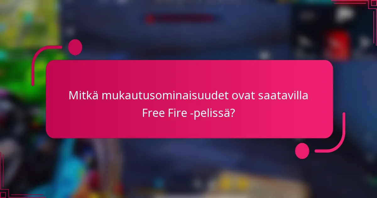 Mitkä mukautusominaisuudet ovat saatavilla Free Fire -pelissä?