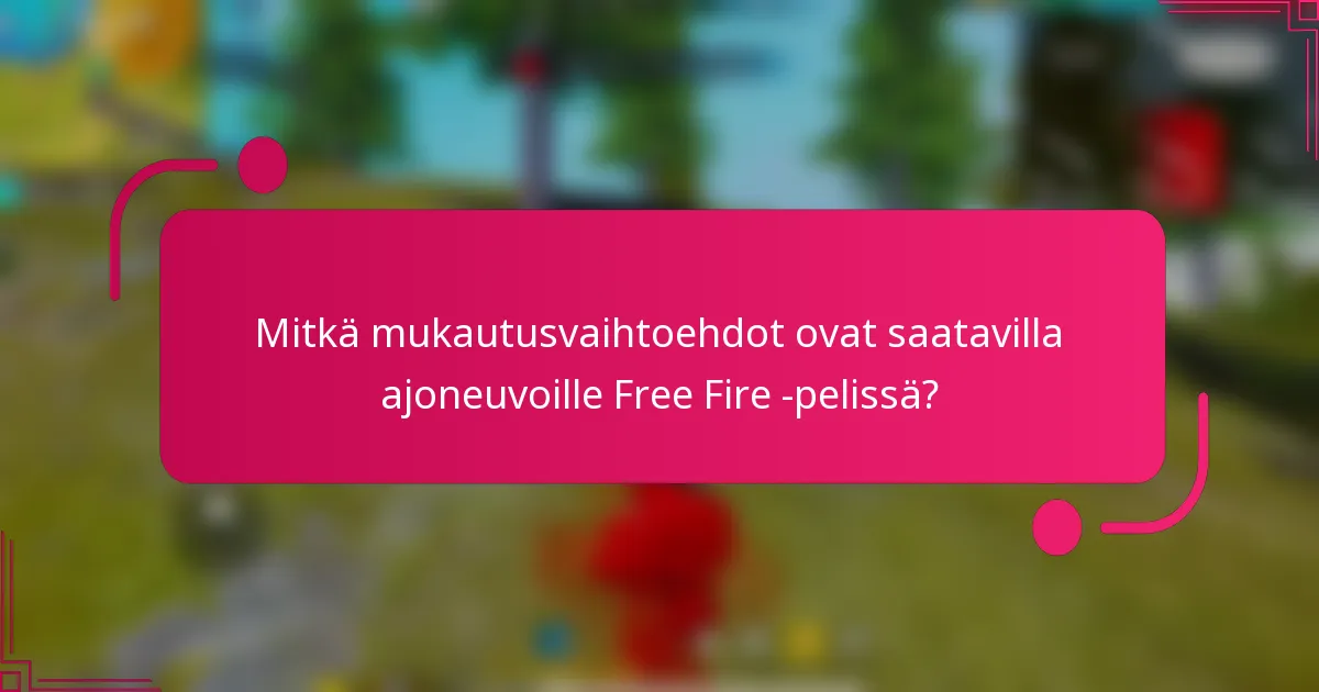 Mitkä mukautusvaihtoehdot ovat saatavilla ajoneuvoille Free Fire -pelissä?