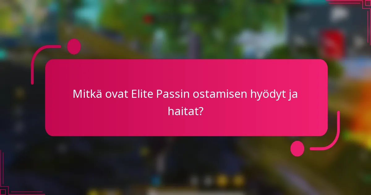 Mitkä ovat Elite Passin ostamisen hyödyt ja haitat?