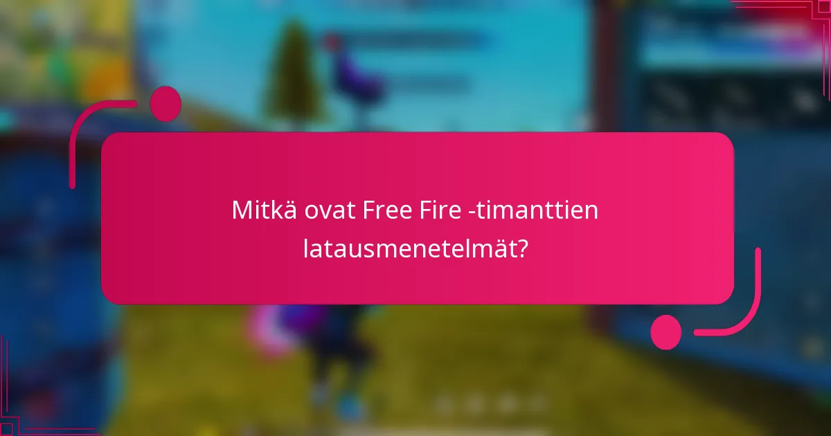 Mitkä ovat Free Fire -timanttien latausmenetelmät?