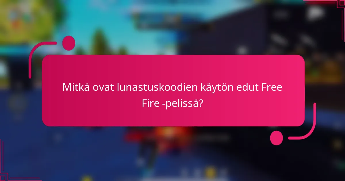 Mitkä ovat lunastuskoodien käytön edut Free Fire -pelissä?