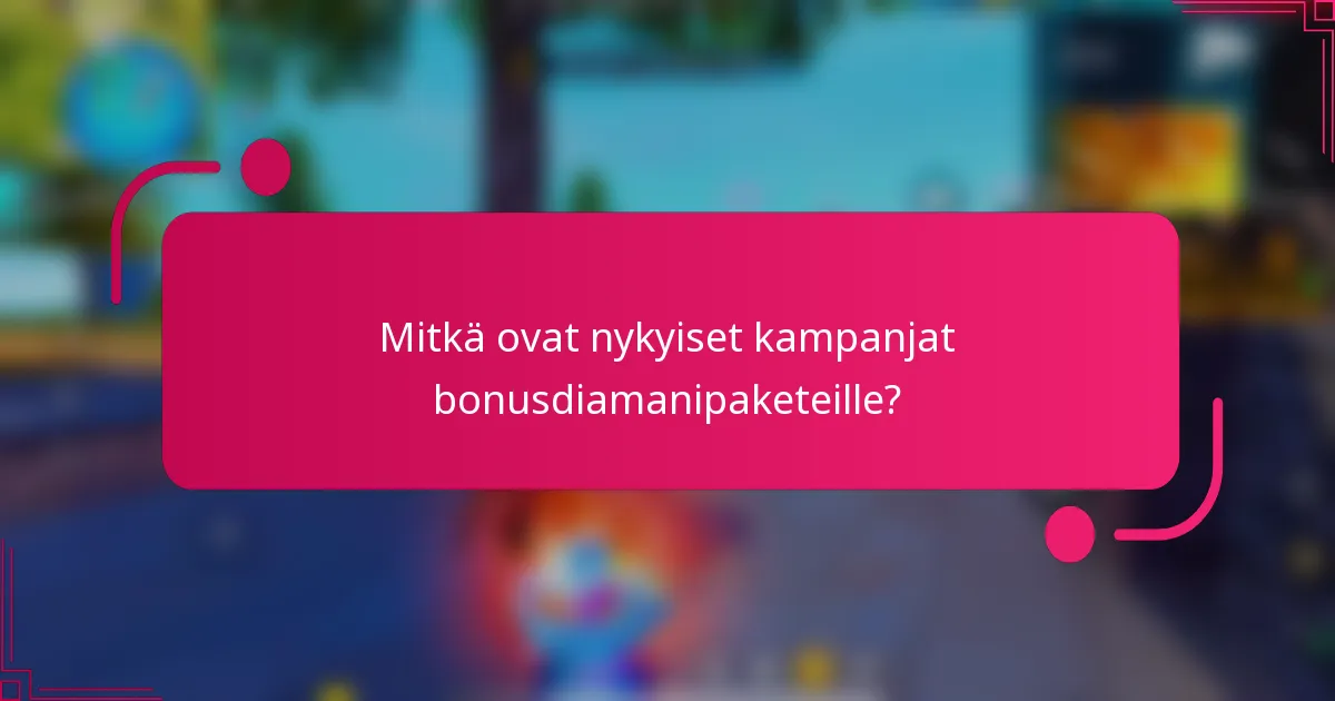 Mitkä ovat nykyiset kampanjat bonusdiamanipaketeille?