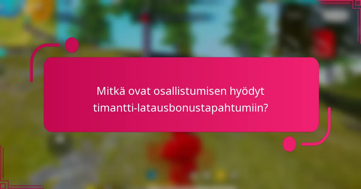 Mitkä ovat osallistumisen hyödyt timantti-latausbonustapahtumiin?