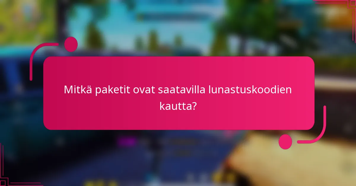 Mitkä paketit ovat saatavilla lunastuskoodien kautta?