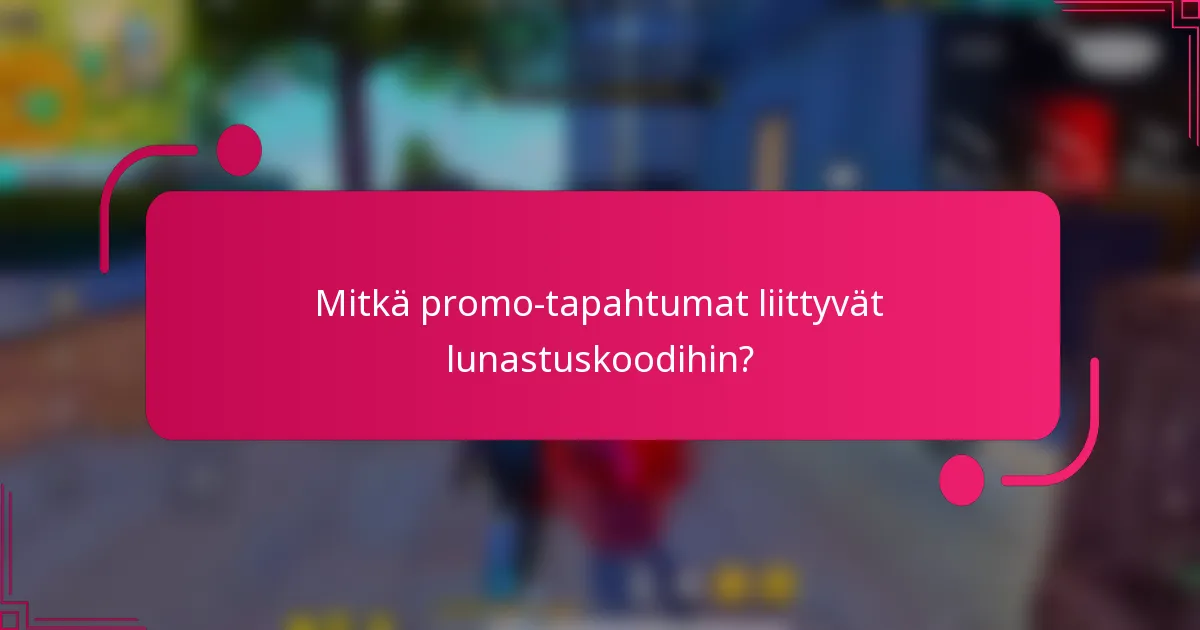 Mitkä promo-tapahtumat liittyvät lunastuskoodihin?