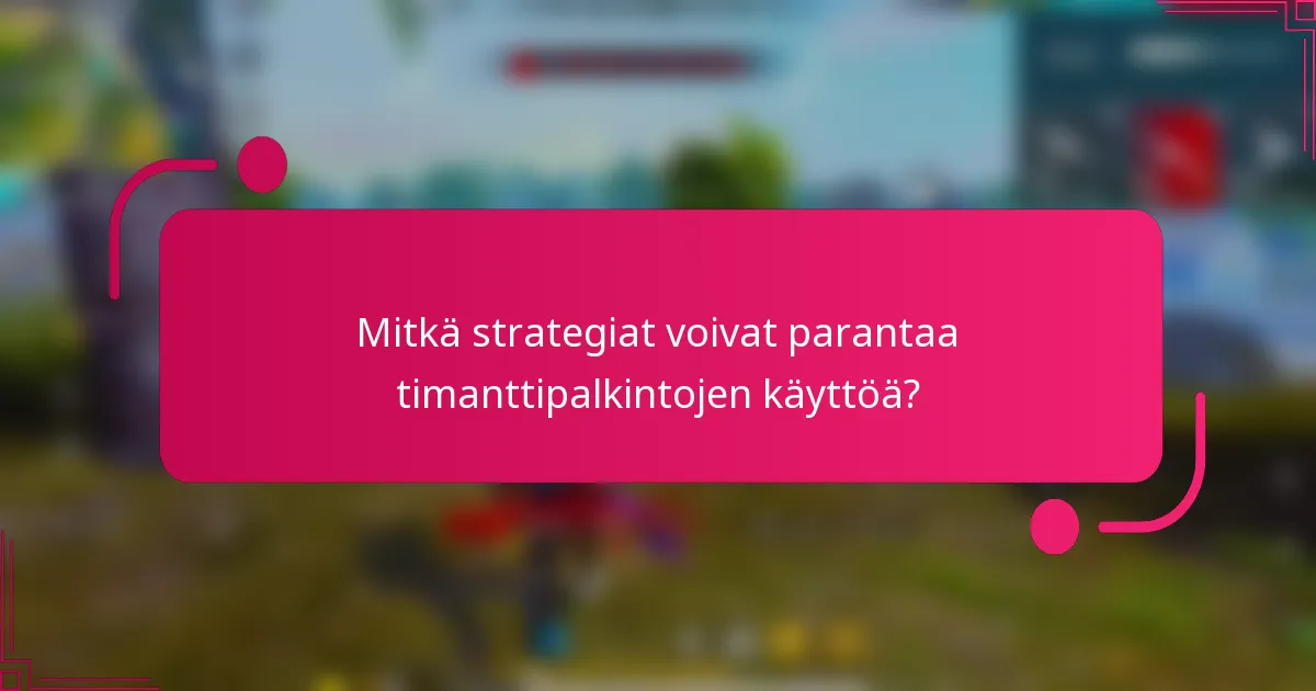 Mitkä strategiat voivat parantaa timanttipalkintojen käyttöä?
