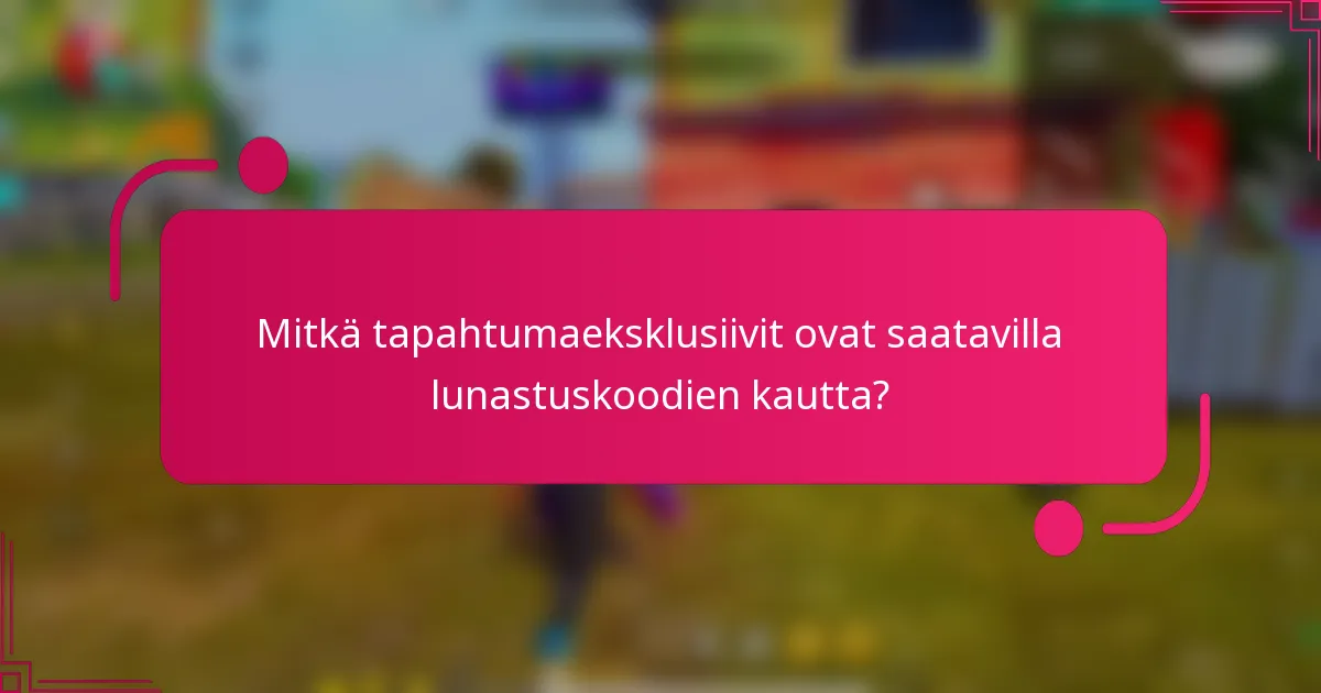 Mitkä tapahtumaeksklusiivit ovat saatavilla lunastuskoodien kautta?