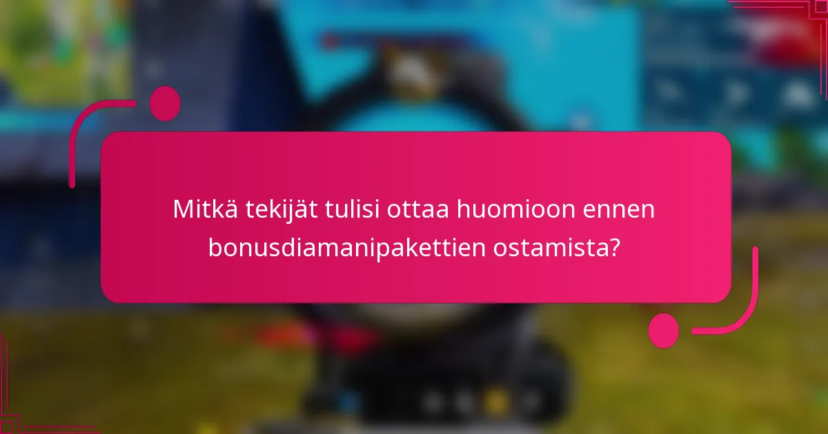Mitkä tekijät tulisi ottaa huomioon ennen bonusdiamanipakettien ostamista?