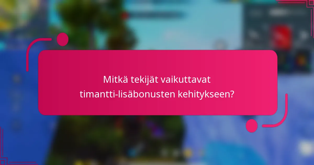 Mitkä tekijät vaikuttavat timantti-lisäbonusten kehitykseen?