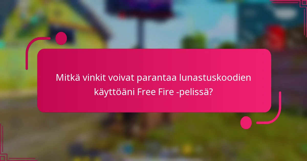 Mitkä vinkit voivat parantaa lunastuskoodien käyttöäni Free Fire -pelissä?